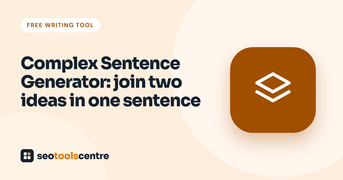 Complex sentence generator by SEO Tools Centre: join two ideas in one sentence