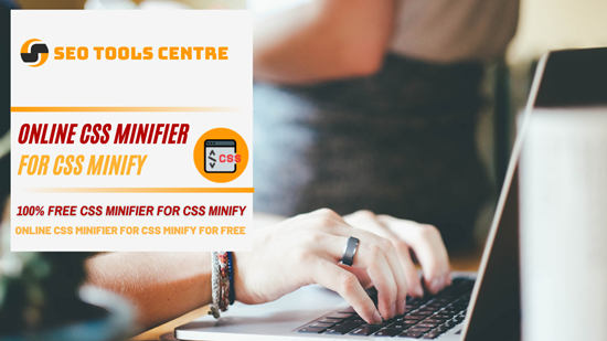 Minify CSS - Online CSS Minifier For CSS Minify - SEOToolsCentre